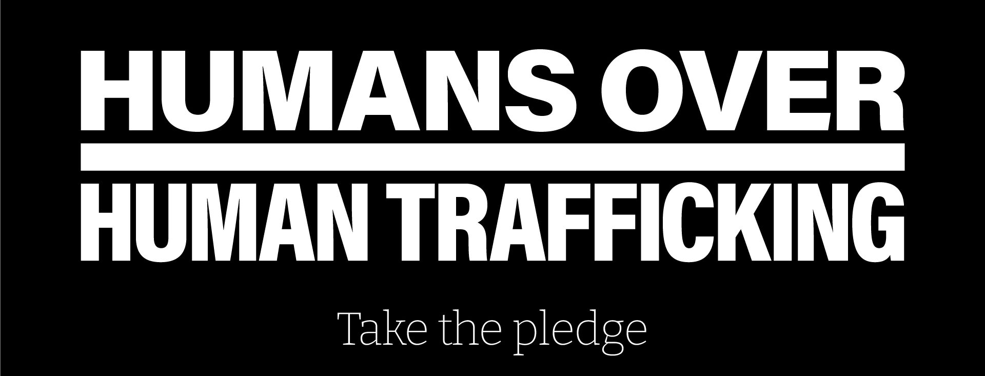 Banner: Humans Over Human Trafficking -- Take the Pledge
