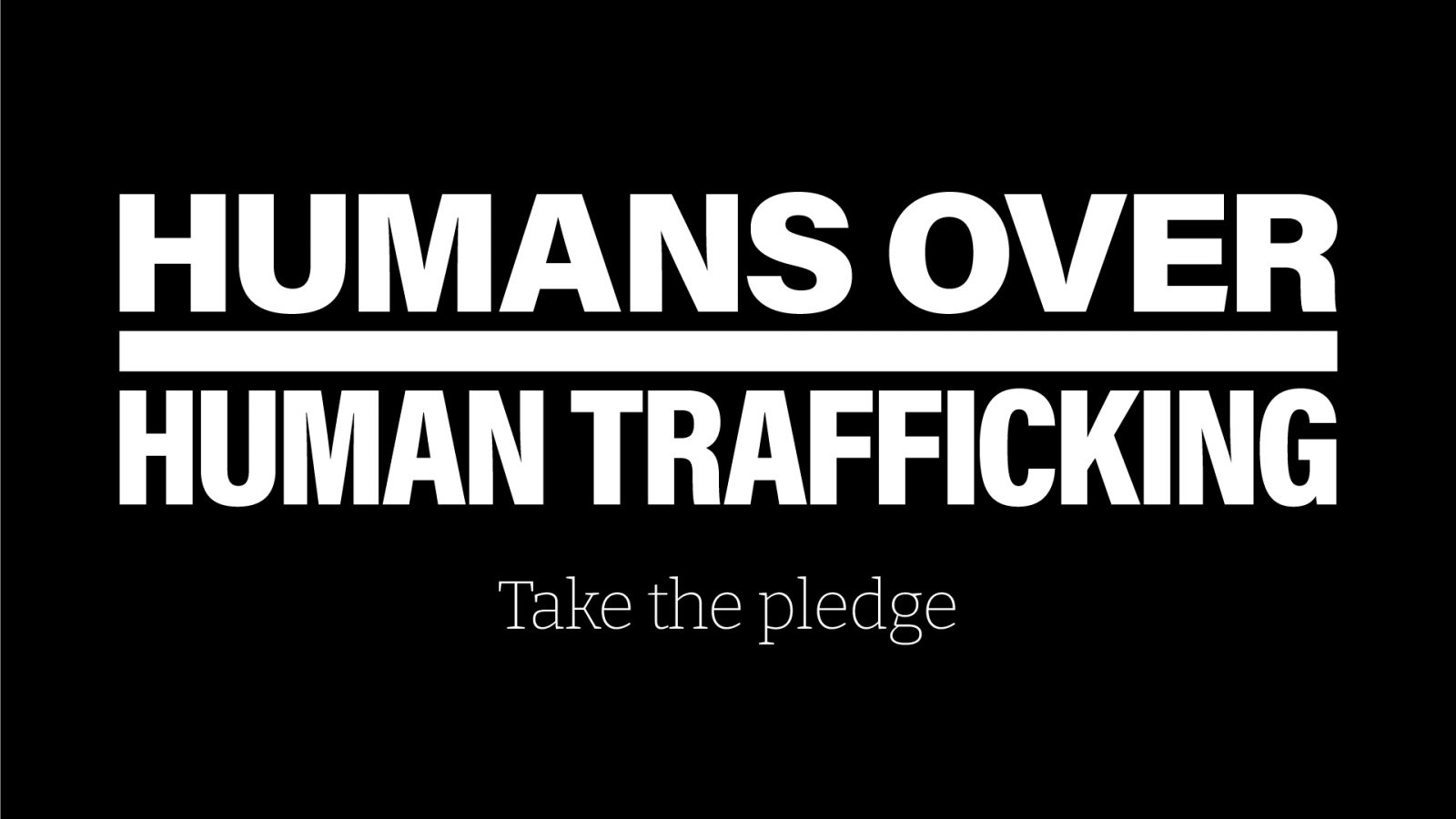 Banner: Humans Over Human Trafficking -- Take the Pledge